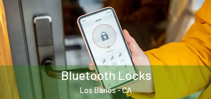  Bluetooth Locks Los Banos - CA