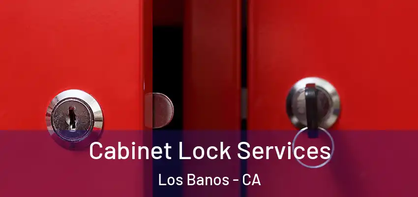  Cabinet Lock Services Los Banos - CA