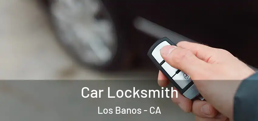  Car Locksmith Los Banos - CA