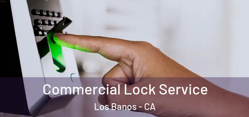  Commercial Lock Service Los Banos - CA