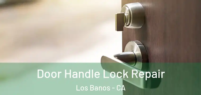  Door Handle Lock Repair Los Banos - CA