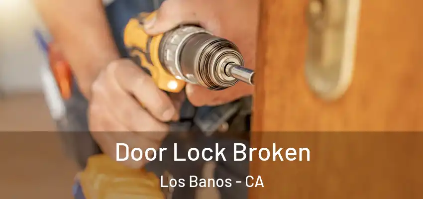  Door Lock Broken Los Banos - CA
