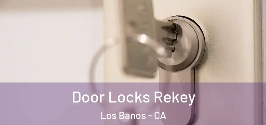  Door Locks Rekey Los Banos - CA