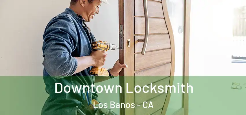  Downtown Locksmith Los Banos - CA