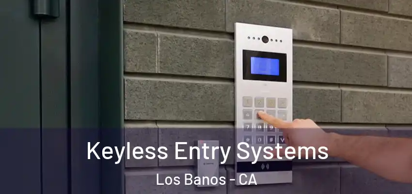  Keyless Entry Systems Los Banos - CA