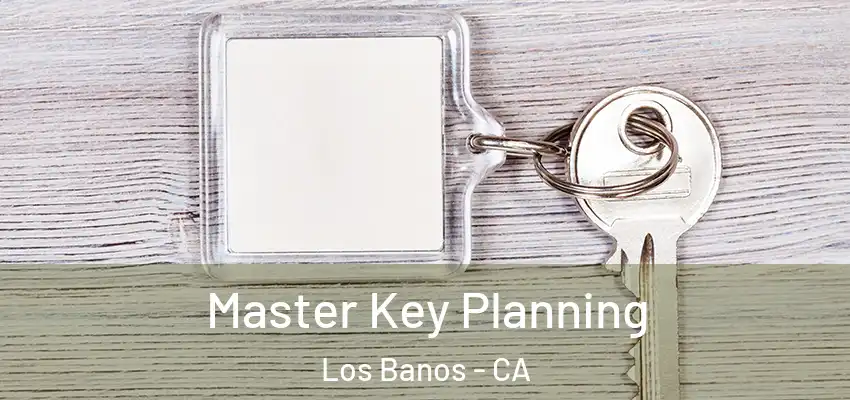  Master Key Planning Los Banos - CA