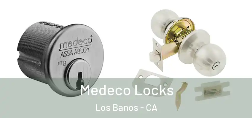  Medeco Locks Los Banos - CA
