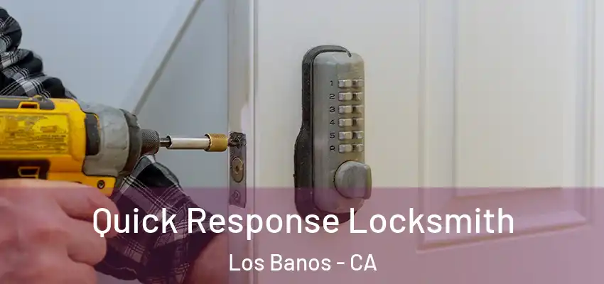  Quick Response Locksmith Los Banos - CA