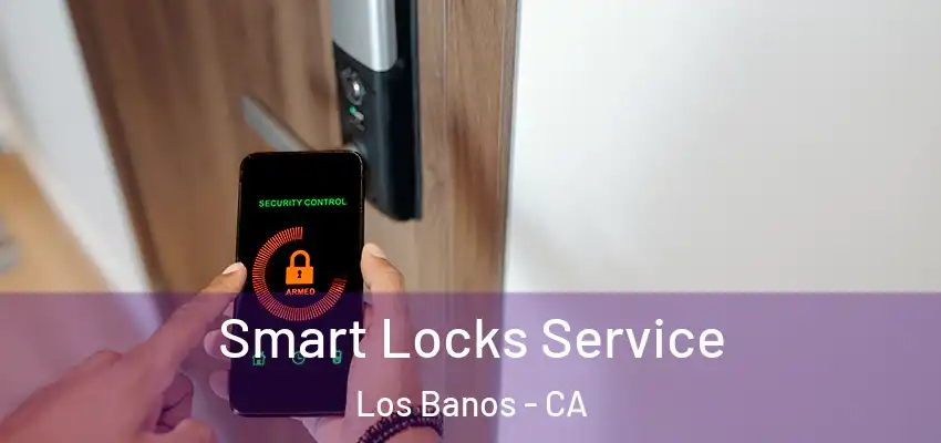  Smart Locks Service Los Banos - CA