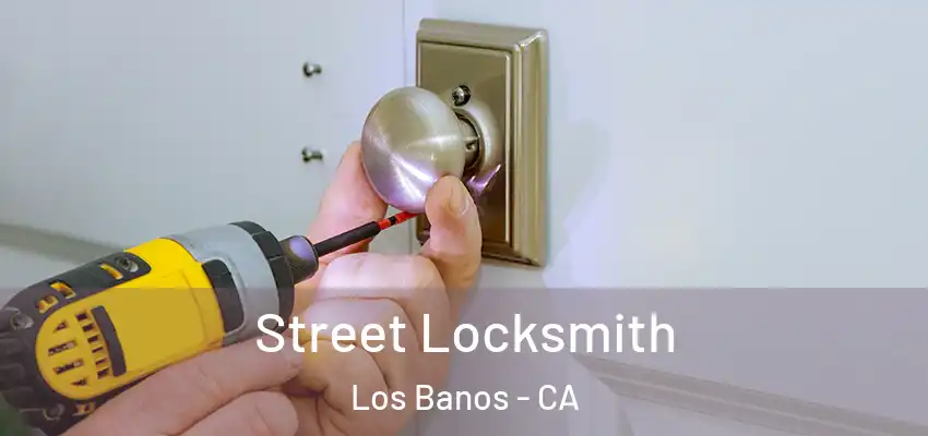  Street Locksmith Los Banos - CA