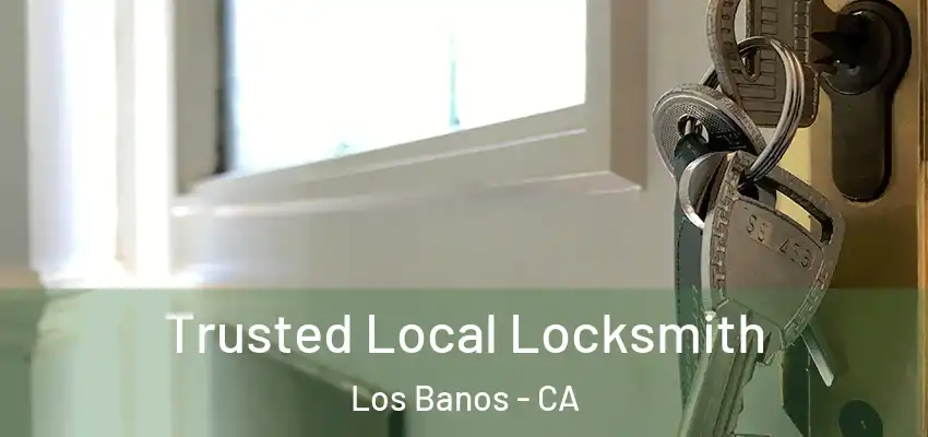  Trusted Local Locksmith Los Banos - CA