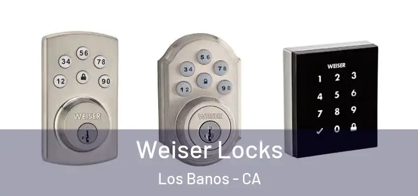  Weiser Locks Los Banos - CA